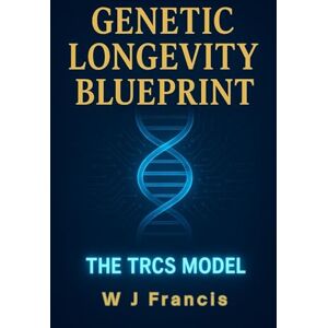 Francis, W J Genetic Longevity Blueprint: How Telomeres, rDNA, and the TRCS Model Could Redefine Aging Francis, W J Genetic Longevity Blueprint: How Telomeres, rDNA, and the TRCS Model Could Redefine Aging