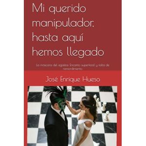Hueso, José Enrique Mi querido manipulador, hasta aquí hemos llegado: La máscara del egoísta: Encanto superficial y falta de remordimiento (Planeta Empatía vs. Planeta Ego) Hueso, José Enrique Mi querido manipulador, hasta aquí hemos llegado: La máscara del egoísta: Encanto superficial y falta de remordimiento (Planeta Empatía vs. Planeta Ego)
