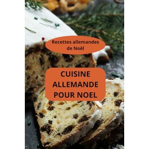 AHOLOUKPE, Herve CUISINE ALLEMANDE POUR NOEL: Recettes allemandes de Noël Cuisine allemande traditionnelle Saveurs de Noël allemand AHOLOUKPE, Herve CUISINE ALLEMANDE POUR NOEL: Recettes allemandes de Noël Cuisine allemande traditionnelle Saveurs de Noël allemand