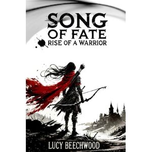 Beechwood, Lucy Rise of a Warrior: (Book 1 in the Song of Fate duology) Beechwood, Lucy Rise of a Warrior: (Book 1 in the Song of Fate duology)
