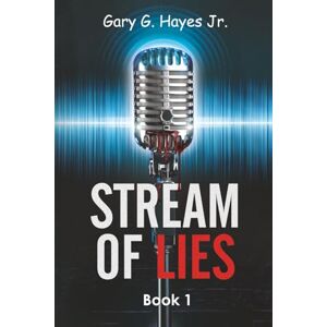Hayes Jr, Gary G. Stream Of Lies: Book 1 Hayes Jr, Gary G. Stream Of Lies: Book 1