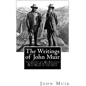 Muir, John The Writings of John Muir: The Story of My Boyhood and Youth & A Thousand Mile Walk to the Gulf Muir, John The Writings of John Muir: The Story of My Boyhood and Youth & A Thousand Mile Walk to the Gulf