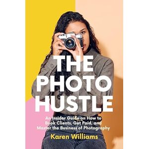 Williams, Karen The Photo Hustle: An Insider Guide on How to Book Clients, Get Paid, and Master the Business of Photography (Starting a Photography Business) Williams, Karen The Photo Hustle: An Insider Guide on How to Book Clients, Get Paid, and Master the Business of Photography (Starting a Photography Business)