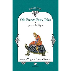 Comtesse de Segur, Sophie Rostopchine Old French Fairy Tales (Vol. 1) Comtesse de Segur, Sophie Rostopchine Old French Fairy Tales (Vol. 1)