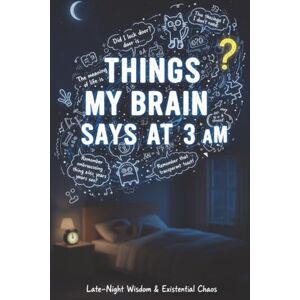 Gag Books, All Ways Learning Things My Brain Says At 3AM: This Book Captures The Chaos Of Late Night Overthinking Gag Books, All Ways Learning Things My Brain Says At 3AM: This Book Captures The Chaos Of Late Night Overthinking