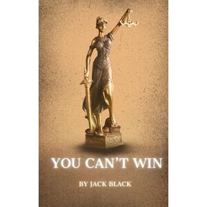 Black, Jack You Can't Win: The Ultimate Outlaw Memoir, An Original and Unabridged Edition Black, Jack You Can't Win: The Ultimate Outlaw Memoir, An Original and Unabridged Edition