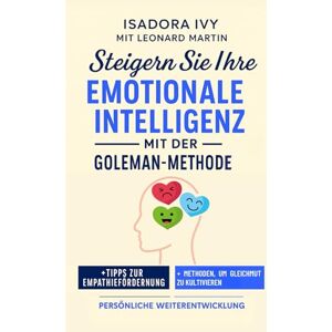ivy, isadora Steigern Sie Ihre emotionale Intelligenz mit der Goleman-Methode ivy, isadora Steigern Sie Ihre emotionale Intelligenz mit der Goleman-Methode