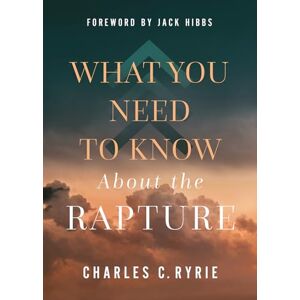 Ryrie, Charles What You Need To Know About The Rapture Ryrie, Charles What You Need To Know About The Rapture