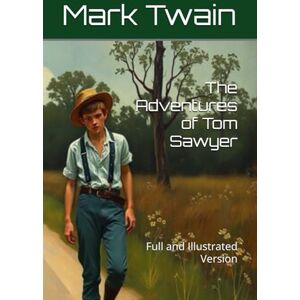 Twain, Mark The Adventures of Tom Sawyer: Full and Illustrated Version Twain, Mark The Adventures of Tom Sawyer: Full and Illustrated Version