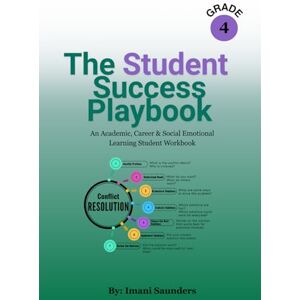 Saunders, Imani The Student Success Playbook Grade 4: An Academic, Career & Social Emotional Learning Student Workbook Saunders, Imani The Student Success Playbook Grade 4: An Academic, Career & Social Emotional Learning Student Workbook
