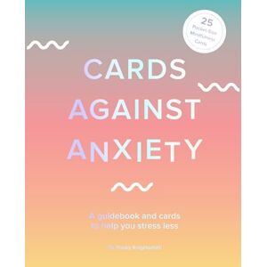 Knightsmith, Pooky Cards Against Anxiety: A Guidebook and Cards to Help You Stress Less Knightsmith, Pooky Cards Against Anxiety: A Guidebook and Cards to Help You Stress Less