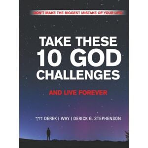 TAKE THESE 10 GOD CHALLENGES AND LIVE FOREVER: DON’T MAKE THE BIGGEST MISTAKE OF YOUR LIFE TAKE THESE 10 GOD CHALLENGES AND LIVE FOREVER: DON’T MAKE THE BIGGEST MISTAKE OF YOUR LIFE