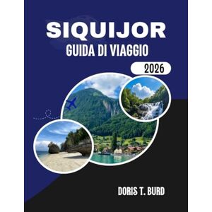 Burd, Doris T. SIQUIJOR GUIDA DI VIAGGIO 2026: Le migliori cose da fare nell'isola paradisiaca mistica delle Filippine Burd, Doris T. SIQUIJOR GUIDA DI VIAGGIO 2026: Le migliori cose da fare nell'isola paradisiaca mistica delle Filippine
