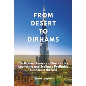 Langley, James From Desert To Dirhams: The Modern Investor's Blueprint for Launching and Scaling a Profitable Business in the UAE (Sep 2025) Langley, James From Desert To Dirhams: The Modern Investor's Blueprint for Launching and Scaling a Profitable Business in the UAE (Sep 2025)