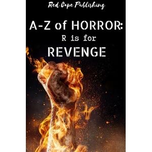 Schlossberg, Josh R is for Revenge: 18 (A to Z of Horror) Schlossberg, Josh R is for Revenge: 18 (A to Z of Horror)