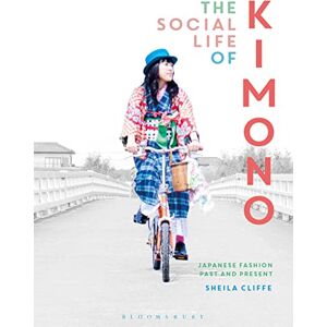 Sheila Cliffe The Social Life of Kimono: Japanese Fashion Past and Present (Dress, Body, Culture) Sheila Cliffe The Social Life of Kimono: Japanese Fashion Past and Present (Dress, Body, Culture)