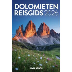 ARDEN, LIVIA DOLOMIETEN REISGIDS 2026: Ontdek Adembenemende Alpenpracht, Wandelroutes, Bergdorpen en Culinaire Schatten in het Hart van Noord-Italië ARDEN, LIVIA DOLOMIETEN REISGIDS 2026: Ontdek Adembenemende Alpenpracht, Wandelroutes, Bergdorpen en Culinaire Schatten in het Hart van Noord-Italië