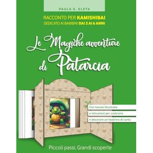 Eleta, Paula G. Le Magiche Avventure di Patarcia: piccoli passi, grandi scoperte: Racconto per Kamishibai dedicato ai bambini dai 3 ai 6 anni, con 8 tavole illustrate ... per costruire e decorare un teatrino di carta Eleta, Paula G. Le Magiche Avventure di Patarcia: piccoli passi, grandi scoperte: Racconto per Kamishibai dedicato ai bambini dai 3 ai 6 anni, con 8 tavole illustrate ... per costruire e decorare un teatrino di carta
