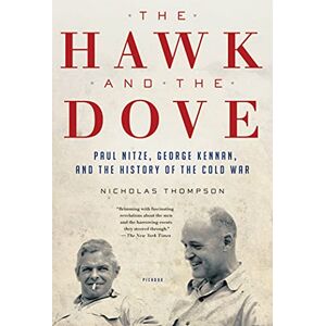 Thompson, Nicholas The Hawk and the Dove: Paul Nitze, George Kennan, and the History of the Cold War Thompson, Nicholas The Hawk and the Dove: Paul Nitze, George Kennan, and the History of the Cold War