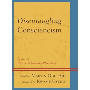 Ajei, Martin Disentangling Consciencism: Essays on Kwame Nkrumah's Philosophy (African Philosophy: Critical Perspectives and Global Dialogue) Ajei, Martin Disentangling Consciencism: Essays on Kwame Nkrumah's Philosophy (African Philosophy: Critical Perspectives and Global Dialogue)