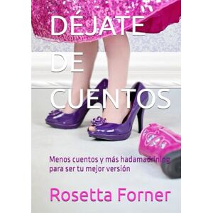 Forner, Doña Rosetta DÉJATE DE CUENTOS: La versión Hadamadrining de los cuentos clásicos para aprender a ser lo mejor que te ha pasado (LOS LIBROS DE LA VIDA EN ROSETTA) Forner, Doña Rosetta DÉJATE DE CUENTOS: La versión Hadamadrining de los cuentos clásicos para aprender a ser lo mejor que te ha pasado (LOS LIBROS DE LA VIDA EN ROSETTA)