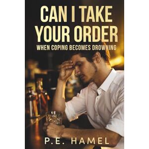 Hamel, P E Can I Take Your Order: When Coping Becomes Drowning (From Fog to Fire: Reclaiming the self) Hamel, P E Can I Take Your Order: When Coping Becomes Drowning (From Fog to Fire: Reclaiming the self)