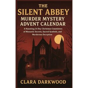 Darkwood, Clara Silent Abbey Murder Mystery Advent Calendar: A Haunting 24-Day Christmas Countdown of Monastic Secrets, Sacred Symbols, and Murderous Deception for Mystery Game Enthusiasts Darkwood, Clara Silent Abbey Murder Mystery Advent Calendar: A Haunting 24-Day Christmas Countdown of Monastic Secrets, Sacred Symbols, and Murderous Deception for Mystery Game Enthusiasts