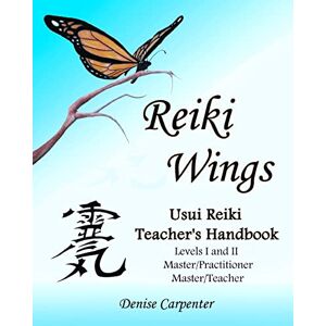Carpenter, Denise Reiki Wings, Usui Reiki Teacher's Handbook: Usui Reiki Teacher's Handbook: 1 (Usui Reiki Teacher's Handbook and Student's Notes) Carpenter, Denise Reiki Wings, Usui Reiki Teacher's Handbook: Usui Reiki Teacher's Handbook: 1 (Usui Reiki Teacher's Handbook and Student's Notes)