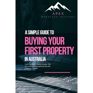 Worldon, Lauren A simple guide to buying your first property in Australia: It's time to simplify the home buying process and give you the confidence to take that first step! Worldon, Lauren A simple guide to buying your first property in Australia: It's time to simplify the home buying process and give you the confidence to take that first step!
