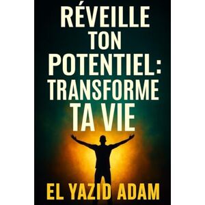 ADAM, EL YAZID Réveille ton potentiel : Transforme ta vie avec la pensée positive et des habitudes puissantes": "Apprends à surmonter tes blocages, gérer tes ... grâce à des exercices simples et efficaces. ADAM, EL YAZID Réveille ton potentiel : Transforme ta vie avec la pensée positive et des habitudes puissantes": "Apprends à surmonter tes blocages, gérer tes ... grâce à des exercices simples et efficaces.