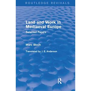 Bloch, Marc Land and Work in Mediaeval Europe (Routledge Revivals): Selected Papers (Routledge Revivals: Selected Works of Marc Bloch) Bloch, Marc Land and Work in Mediaeval Europe (Routledge Revivals): Selected Papers (Routledge Revivals: Selected Works of Marc Bloch)