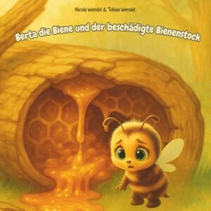 Wendel, Frau Nicole Berta die Biene und der beschädigte Bienenstock (Mindful Hearts Books) Wendel, Frau Nicole Berta die Biene und der beschädigte Bienenstock (Mindful Hearts Books)