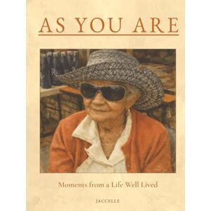 JACCELLE As You Are: Moments from a Life Well Lived JACCELLE As You Are: Moments from a Life Well Lived