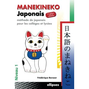 Barazer, Frédérique Manekineko japonais 2e édition revue et augmentée: Méthode de japonais pour les collèges et lycées Barazer, Frédérique Manekineko japonais 2e édition revue et augmentée: Méthode de japonais pour les collèges et lycées