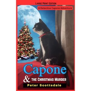 Scottsdale, Peter Capone & the Christmas Murder: Large Print Edition: A Detective Capone Adventure (Scottsdale's Large Print Cat Books) Scottsdale, Peter Capone & the Christmas Murder: Large Print Edition: A Detective Capone Adventure (Scottsdale's Large Print Cat Books)