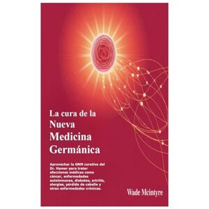 Mcintyre, Wade La cura de la Nueva Medicina Germánica: Aprovechar la GNM curativa del Dr. Hamer para tratar afecciones médicas como cáncer, enfermedades autoinmunes, ... de cabello y otras enfermedades crónicas. Mcintyre, Wade La cura de la Nueva Medicina Germánica: Aprovechar la GNM curativa del Dr. Hamer para tratar afecciones médicas como cáncer, enfermedades autoinmunes, ... de cabello y otras enfermedades crónicas.