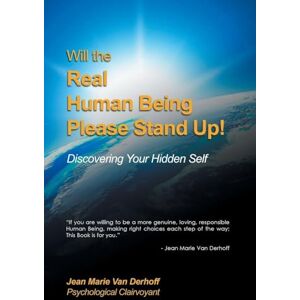 Van Derhoff, Jean Marie Will the Real Human Being Please Stand Up!: Discovering Your Hidden Self Van Derhoff, Jean Marie Will the Real Human Being Please Stand Up!: Discovering Your Hidden Self