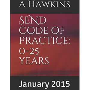 Hawkins, A SEND Code of Practice: 0-25 years: January 2015 Hawkins, A SEND Code of Practice: 0-25 years: January 2015