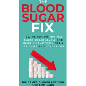 DiNicolantonio, Dr James The Blood Sugar Fix: How to Achieve Optimal Blood Sugar Levels and Insulin Sensitivity for a Healthier and Longer Life DiNicolantonio, Dr James The Blood Sugar Fix: How to Achieve Optimal Blood Sugar Levels and Insulin Sensitivity for a Healthier and Longer Life