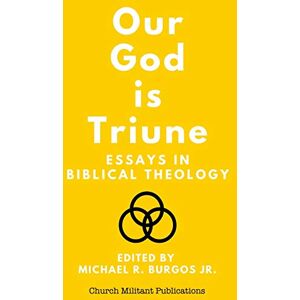 Burgos Jr, Michael R Our God is Triune: Essays in Biblical Theology Burgos Jr, Michael R Our God is Triune: Essays in Biblical Theology