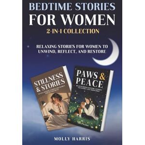 Harris, Molly Bedtime Stories for Women: 2-in-1 Collection of Relaxing Stories for Women to Unwind, Reflect, and Restore Harris, Molly Bedtime Stories for Women: 2-in-1 Collection of Relaxing Stories for Women to Unwind, Reflect, and Restore