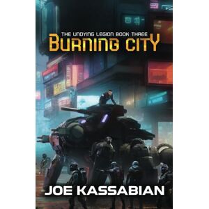 Kassabian, Joe Burning City: A Military Sci-Fi Series: 3 (The Undying Legion) Kassabian, Joe Burning City: A Military Sci-Fi Series: 3 (The Undying Legion)