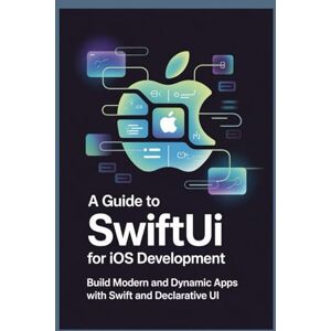 Lawson, Mark A Guide to SwiftUI for iOS Development: Build Modern and Dynamic Apps with Swift and Declarative UI Lawson, Mark A Guide to SwiftUI for iOS Development: Build Modern and Dynamic Apps with Swift and Declarative UI