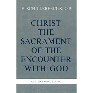 Schillebeeckx, Edward Christ the Sacrament of the Encounter With God Schillebeeckx, Edward Christ the Sacrament of the Encounter With God