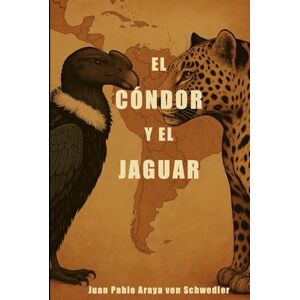 Araya von Schwedler, Juan Pablo El Cóndor y El Jaguar Araya von Schwedler, Juan Pablo El Cóndor y El Jaguar