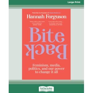 Ferguson, Hannah Bite Back: Feminism, media, politics, and our power to change it all Ferguson, Hannah Bite Back: Feminism, media, politics, and our power to change it all