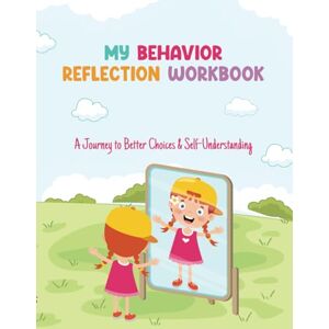 Joseph, Francine My Behavior Reflection Workbook: A Journey to Better Choices & Self Understanding Joseph, Francine My Behavior Reflection Workbook: A Journey to Better Choices & Self Understanding