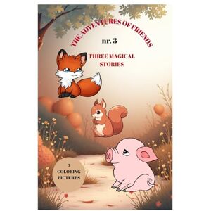 GHOGE, FLORENTINA THE ADVENTURES OF FRIENDS NR. 3: THREE MAGICAL STORY GHOGE, FLORENTINA THE ADVENTURES OF FRIENDS NR. 3: THREE MAGICAL STORY