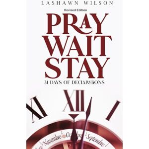 Wilson Pray Wait Stay: 31 Days of Declarations (Revised Edition) Wilson Pray Wait Stay: 31 Days of Declarations (Revised Edition)