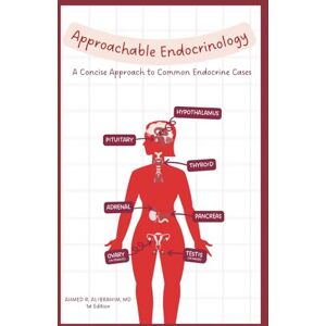 Ahmed Approachable Endocrinology: A Concise Approach to Common Endocrine Cases Ahmed Approachable Endocrinology: A Concise Approach to Common Endocrine Cases